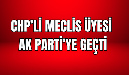 CHP’li meclis üyesi istifa ederek AK Parti’ye geçti