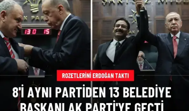  8’i aynı partiden 13 belediye başkanına AK Parti’ye geçti