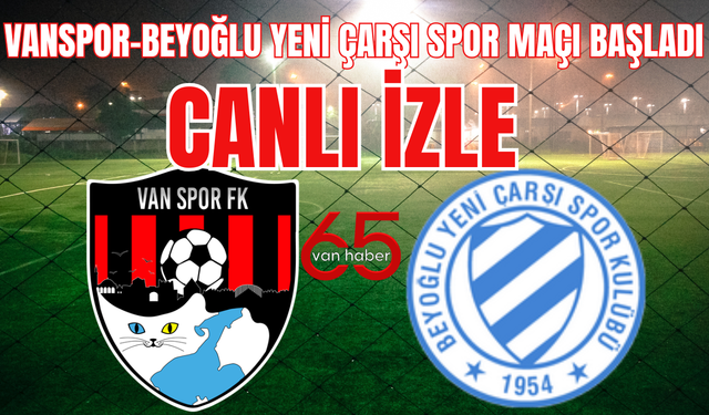 Vanspor, Beyoğlu Yeni Çarşı Maçı Başladı! CANLI İZLE