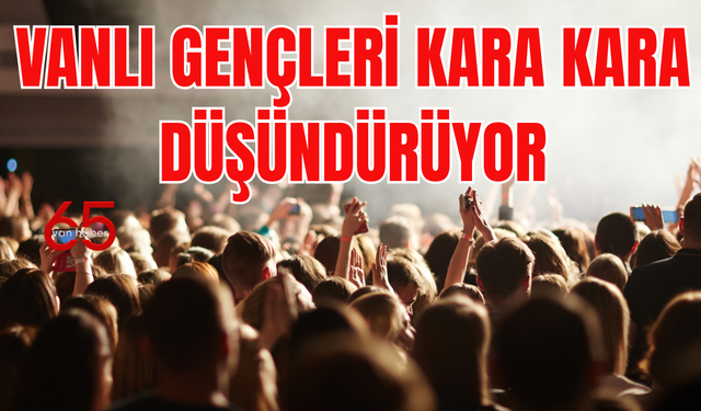 Vanlı gençleri kara kara düşündüren tablo