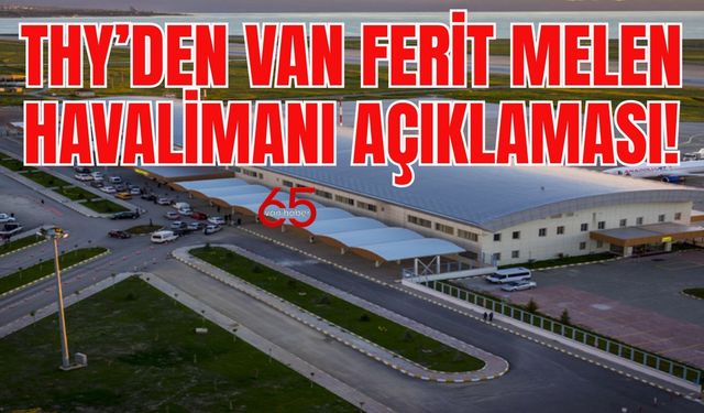 Van  Ferit Melen Havalimanı kapanınca yolcular nereye gidecek?  THY’den açıklama geldi!