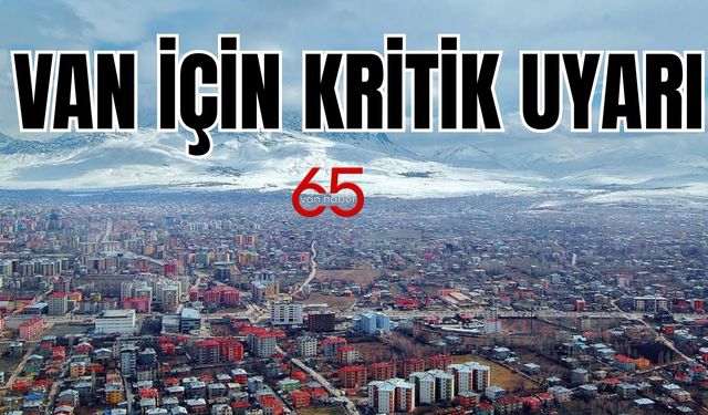 Van İçin Kritik Uyarı! Umut Olmadı!