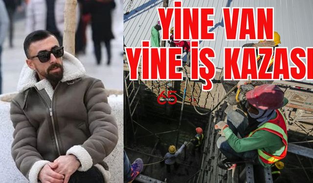 Van'da 26 Yaşındaki Genç İnşaattan Düşerek Hayatını Kaybetti