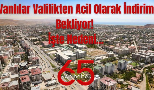 Vanlılar Valilikten Acil Olarak İndirim Bekliyor! İşte Nedeni...