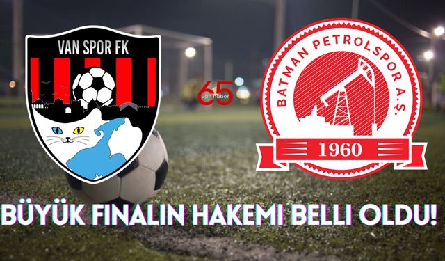 Büyük Finalin Hakemi Belli Oldu! Vanspor ile Batman Petrol Spor'un Kader Maçına Kim Damga Vuracak?