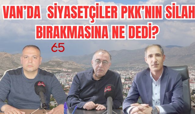 Vanlı Siyasetçiler Pkk’nın Silah Bırakmasına Ne Dedi? İşte O Çarpıcı Açıklamalar!