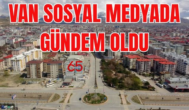 Van  Sosyal Medyada Zirvede! İşte Nedeni..