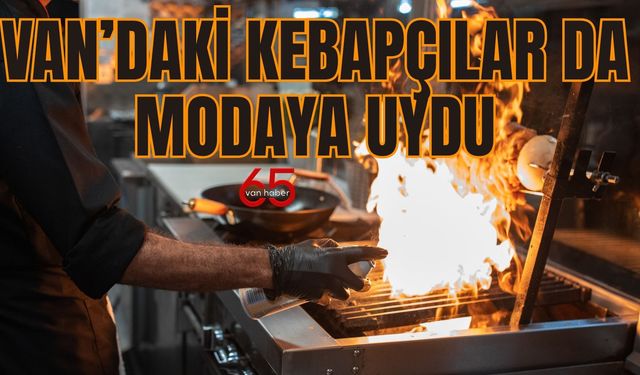 Van’daki Kebapçılar da Modaya Uydu!