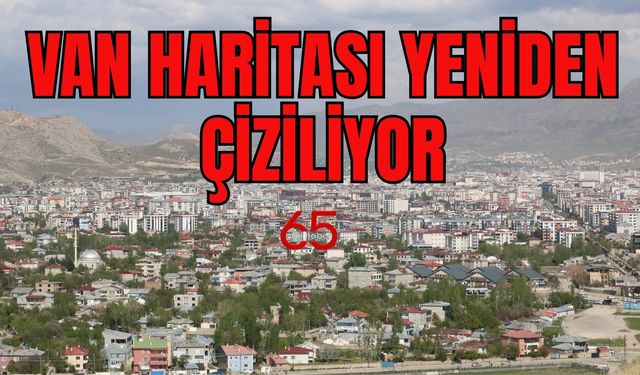 Van’da Bir İlçe Daha Haritadan Ayrılıyor! Van’ın Sınırları Değişiyor!