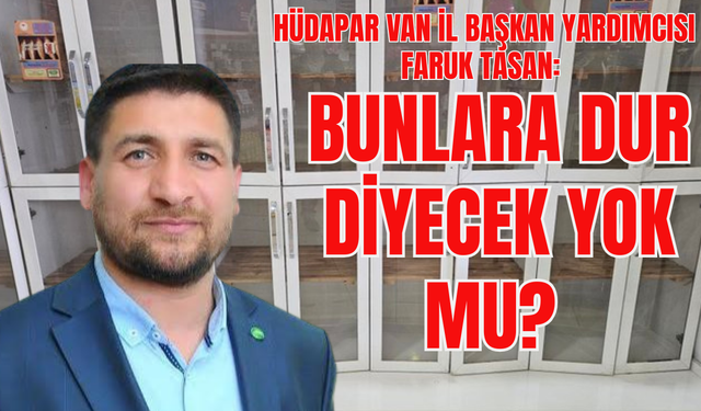 HÜDA PAR’lı Tasan’dan Van’daki Fırıncı Grevine Sert Tepki “Bunlara dur diyecek yok mu?”