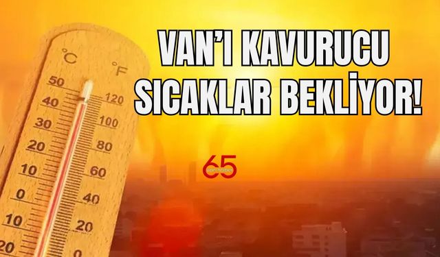 Van’ı Kavurucu Sıcaklar Bekliyor!