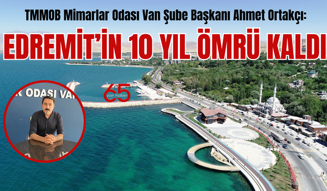 Van Gölü’nde Tehlike Büyüyor: Edremit’in 10 yılı kaldı!