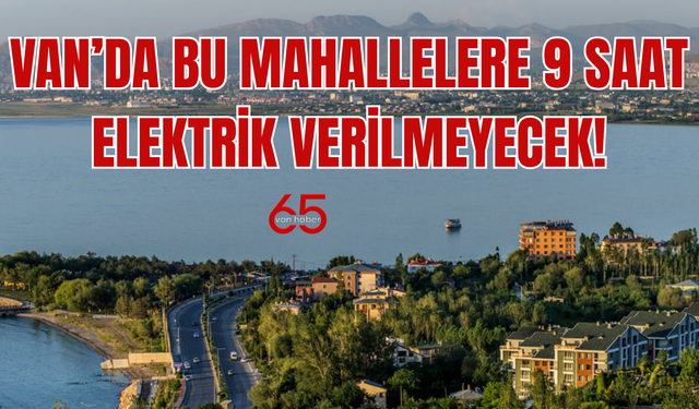 VEDAŞ’dan Kritik Uyarı: Van’da 14 Haziran 2025’te  Elektrik Kesintisi yapılacak!