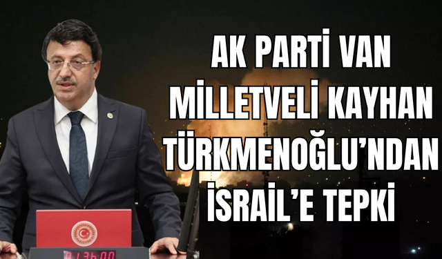 Türkmenoğlu’ndan İsrail’e Sert Tepki: “Bu Saldırı, Barışa Yönelik Açık Bir Tehdittir”