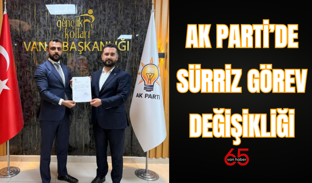 AK Parti Van’da Sürpriz Değişiklik!