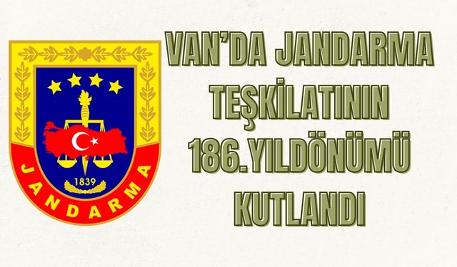 Van’da Jandarma Teşkilatı'nın 186. Kuruluş Yıldönümü Kutlandı
