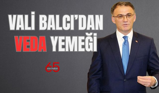 Vali Balcı, Görevden Ayrılan İdarecilere Veda Yemeği Düzenledi