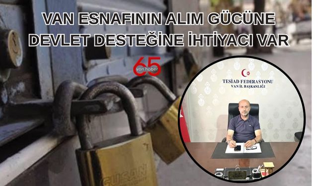 Van’da esnaf iflas sinyali veriyor!