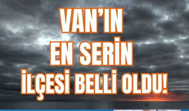 Van’da En Serin İlçe Başkale Oldu! Gece Sıcaklığı 19 Derece