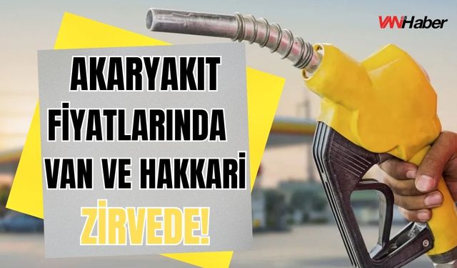 Van ve Hakkari’de Akaryakıt Fiyatları Türkiye’nin Zirvesinde: Yeni Zam Kapıda!