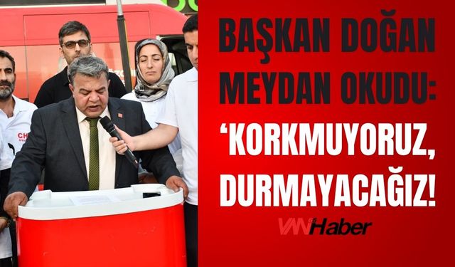 Van'da CHP'den Kayyum Tepkisi: Ömer Doğan “Korkmuyoruz, Durmayacağız”