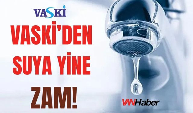 VASKİ’den Suya Yine Zam!