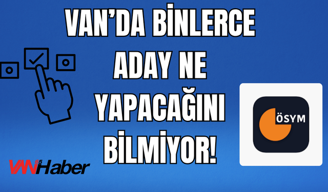 Tercih Kılavuzu Son Gün Yayınlanıyor Van’da Binlerce Aday Ne Yapacağını Bilmiyor!
