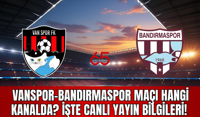 Vanspor-Bandırmaspor Maçı Hangi Kanalda, Saat Kaçta, Ne Zaman İşte Detaylar...