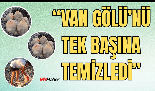 Duyarlı Öğretmen Nurcan Hoca Van Gölünün Çöpleriyle Tek Başına Mücadele Etti
