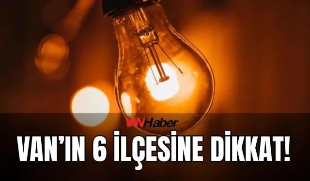 Vanlılar Dikkat! 23 Ağustos’ta Elektrik Kesintisi Olacak İlçeler ve Mahalleler Açıklandı!
