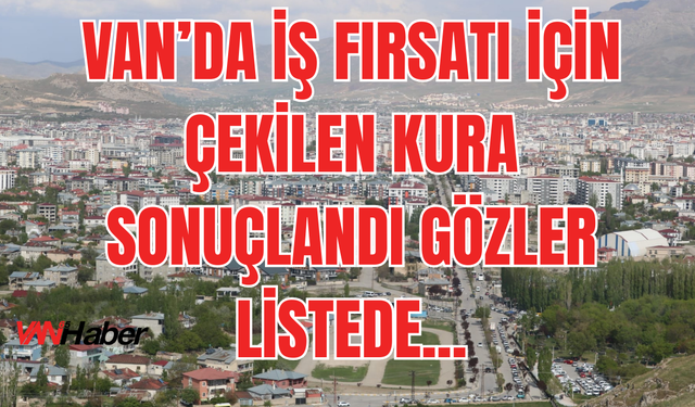 Erciş’te İş-Kur TYP Kura Çekimi Yapıldı: Asil ve Yedekler Belli Oldu!