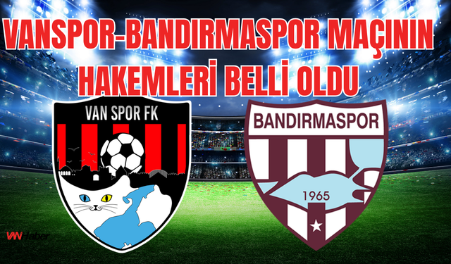 Vanspor- Bandırmaspor Maçının hakemleri Belli Oldu
