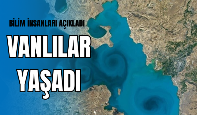 Bilimsel Araştırmalar Ortaya Çıkardı! Vanlılar Yaşadı!