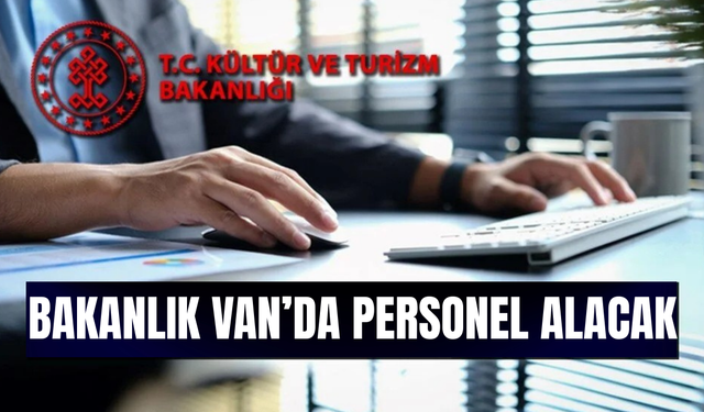 Kültür ve Turizm Bakanlığı Van'da 12 Personel Alacak! İşte başvuru tarihleri ve şartları...
