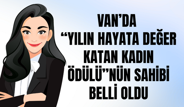 Van'ın Enleri Belli Oldu! Yılın Hayata Değer Kadın Girişimcisi Nesrin Kaya Seçildi!