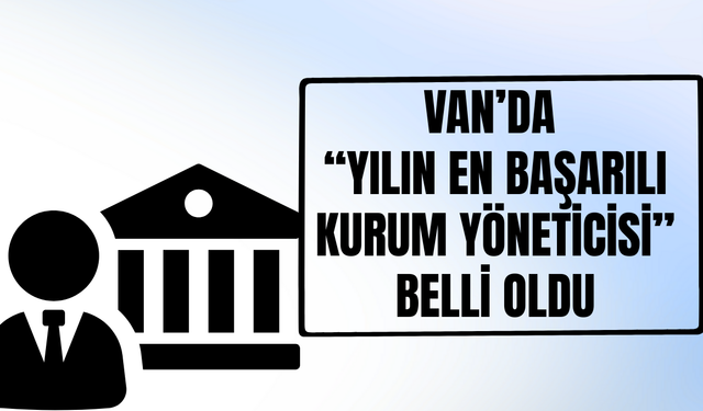 Van'ın Enleri Belli oldu! Van’ın En Başarılı Kamu Kurum Amiri: Dr. Mehmet Sırrı Şık!