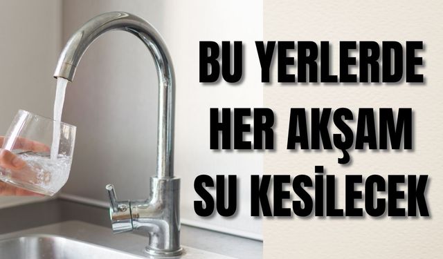 İzmir'de bu bölgede her gece su kesintisine gidilecek!