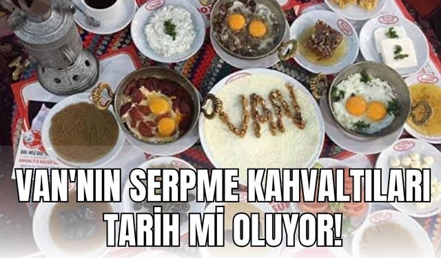 Van Kahvaltısı, Cumhurbaşkanlığı'nın Yeni Kararlarıyla Tehdit Altında!