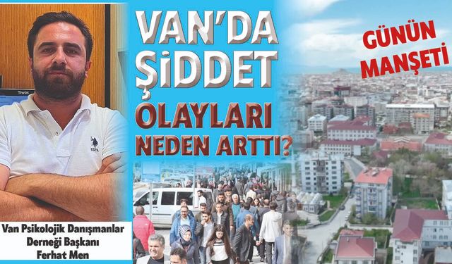 Van'da şiddet olayları neden artıyor?