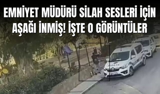 Emniyet Müdürü Silah Sesleri İçin Aşağı İnmiş! İşte O Görüntüler