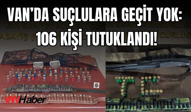 Van’da Suçlulara Geçit Yok: 106 Kişi Tutuklandı!