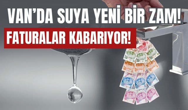 Van’da Musluklardan Su Değil, Fatura Akıyor!