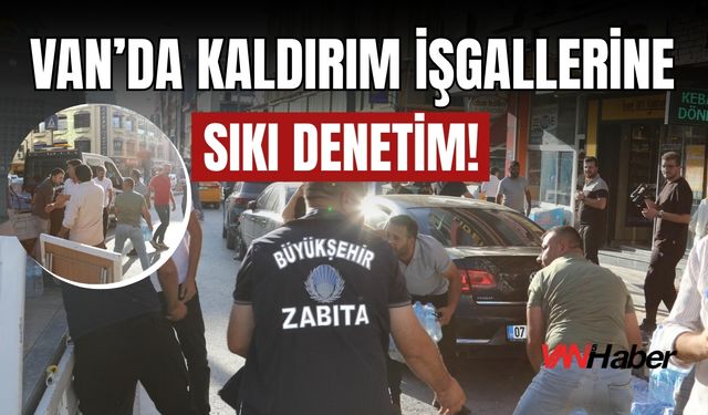 Van’da Kaldırım İşgallerine Sıkı Denetim