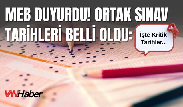 MEB Duyurdu! Ortak Sınav Tarihleri Belli Oldu: İşte Kritik Tarihler...