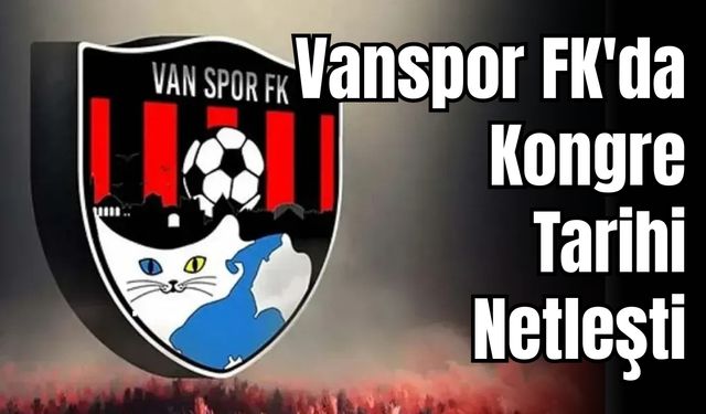 Son Dakika: Vanspor FK'da Kongre Tarihi Netleşti
