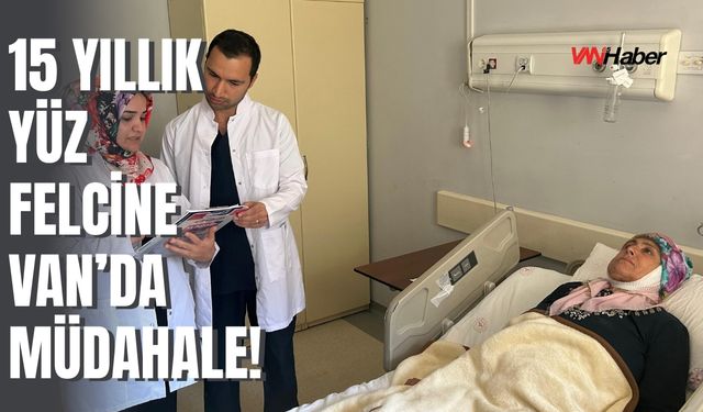 Muş’ta 15 Yıldır Yüz Felci Olan Hasta Van’da Başarıyla Ameliyat Edildi