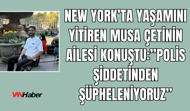 Erciş Belediye Eşbaşkanı Çetin'in Ailesi Konuştu: "Musa'nın Ölümü İntihar Değil, Polis Şiddeti!”