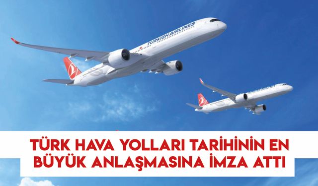 Türk Hava Yolları Tarihinin En Büyük Anlaşmasına İmza Attı