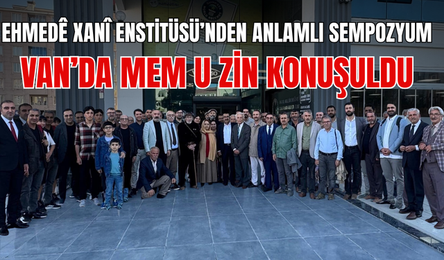 Van’da Mem û Zîn’in Yazılışının 330. Yılına Özel Sempozyum Düzenlendi