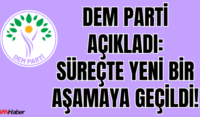 DEM Parti: “Barış ve Demokratik Toplum Süreci Yeni Bir Aşamaya Geçti”